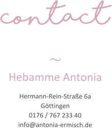 contact ~ Hebamme Antonia Hermann-Rein-Straße 6a Göttingen 0176 / 767 233 40 info@antonia-ermisch.de